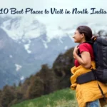 10 Famous Places You Should Visit on Your First North India Trip