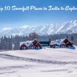 Top 10 Snowfall Places in India to Explore
