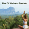 Rise Of Wellness Tourism